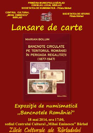 afișul ce anunță lansarea cărții Bancnote circulate pe teritoriul României  în perioada regalității (1877-1947), autor domnul profesor Marian Bolum