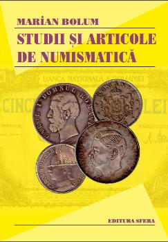 coperta cărții Studii și articole de numismatică, autor domnul profesor Marian Bolum