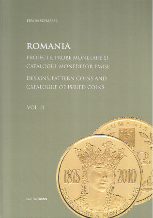 coperta cărții Romania. Proiecte, probe monetare și catalogul monedelor emise. Designs, Pattern Coins and Catalogue of Issued Coins, 1990 - 2014. vol. II, autor domnul Erwin Schäffer